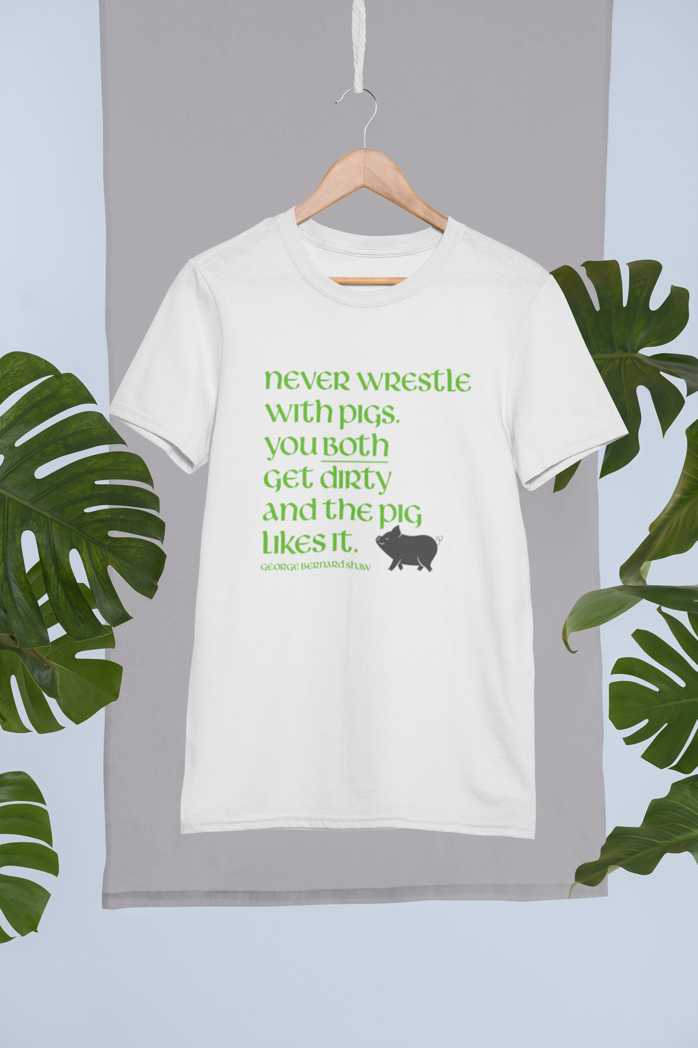 Funny Irish T-Shirt - Never wrestle with pigs. You both get dirty and the pig likes it.