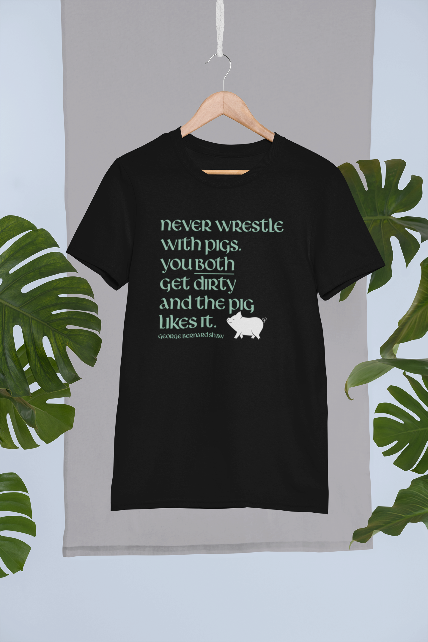 Funny Irish T-Shirt - Never wrestle with pigs. You both get dirty and the pig likes it.