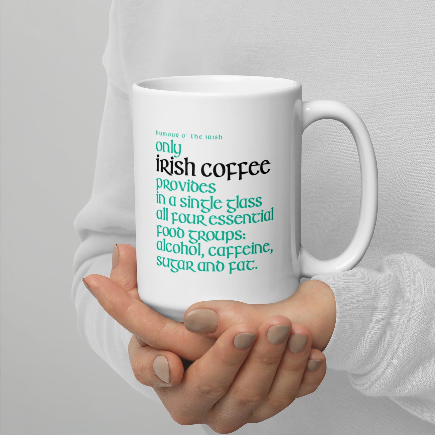 Funny Irish Mug - Only Irish coffee provides in a single glass all four essential food groups: alcohol, caffeine, sugar and fat